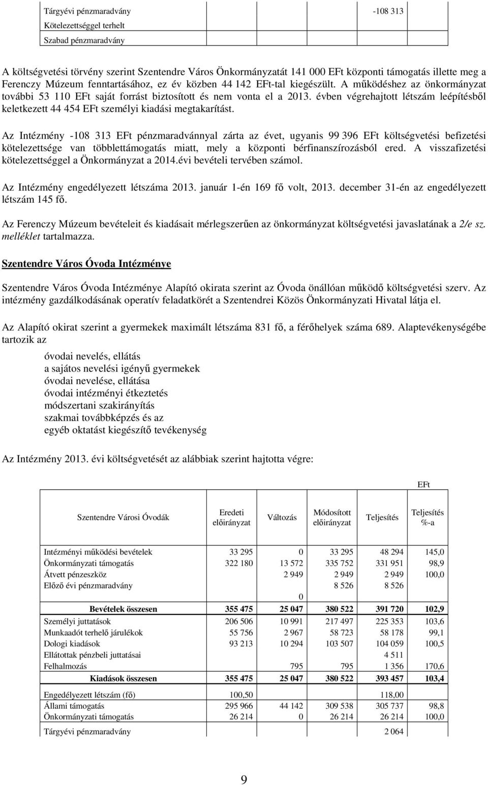 évben végrehajtott létszám leépítésből keletkezett 44 454 személyi kiadási megtakarítást.