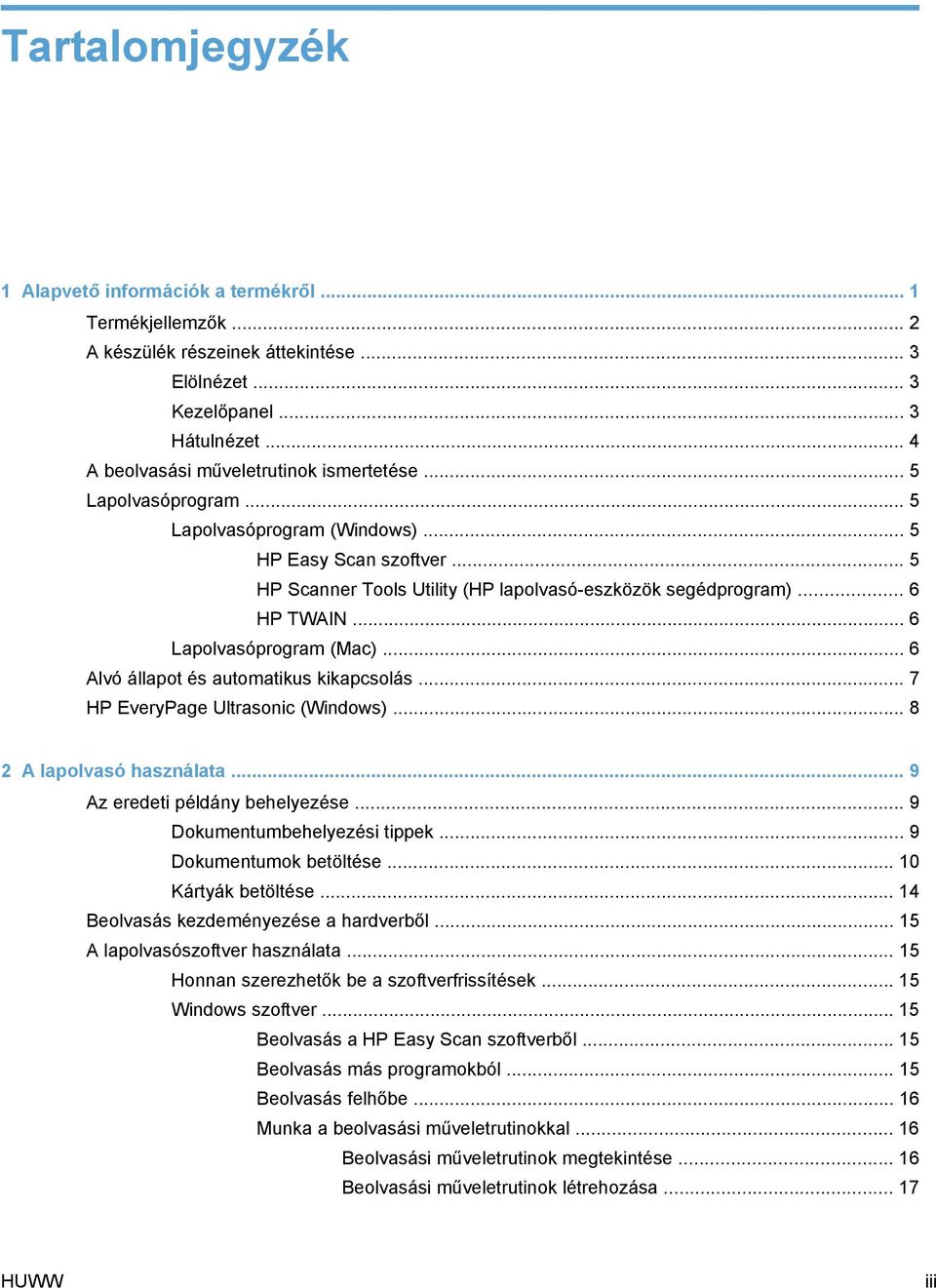 .. 6 HP TWAIN... 6 Lapolvasóprogram (Mac)... 6 Alvó állapot és automatikus kikapcsolás... 7 HP EveryPage Ultrasonic (Windows)... 8 2 A lapolvasó használata... 9 Az eredeti példány behelyezése.