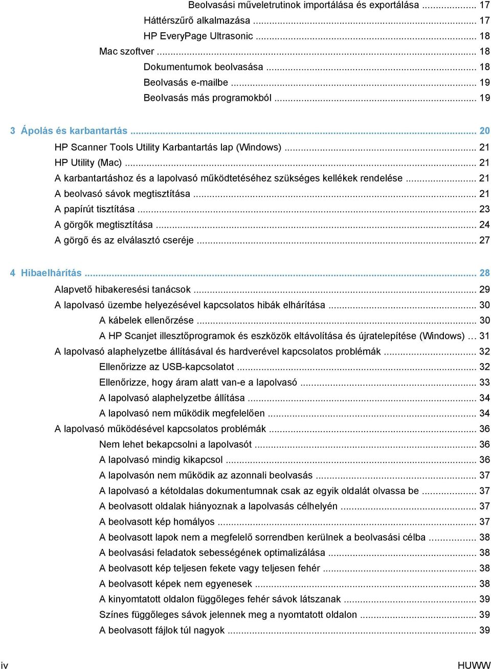 .. 21 A karbantartáshoz és a lapolvasó működtetéséhez szükséges kellékek rendelése... 21 A beolvasó sávok megtisztítása... 21 A papírút tisztítása... 23 A görgők megtisztítása.