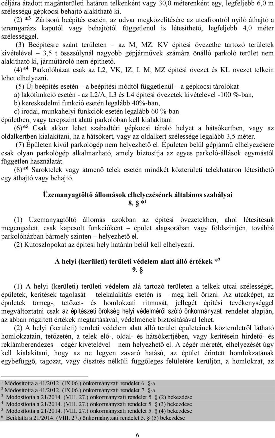 () re szánt területen az M, MZ, KV építési be tartozó területek kivételével,5 t összsúlynál nagyobb gépjárművek számára önálló parkoló terület nem alakítható ki, járműtároló nem építhető.