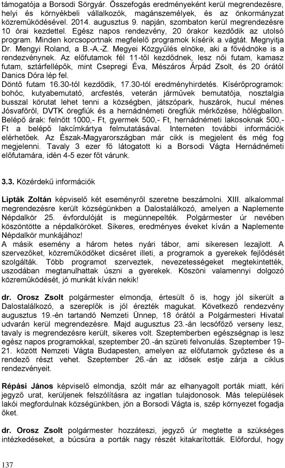 Mengyi Roland, a B.-A.-Z. Megyei Közgyűlés elnöke, aki a fővédnöke is a rendezvénynek.