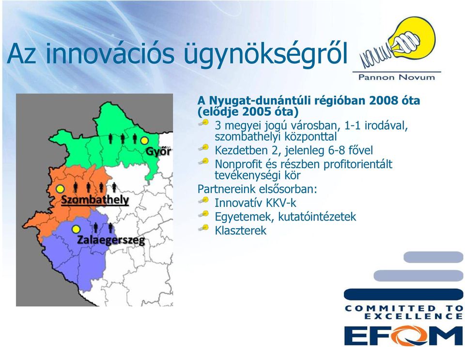 2, jelenleg 6-8 fővel Nonprofit és részben profitorientált tevékenységi kör