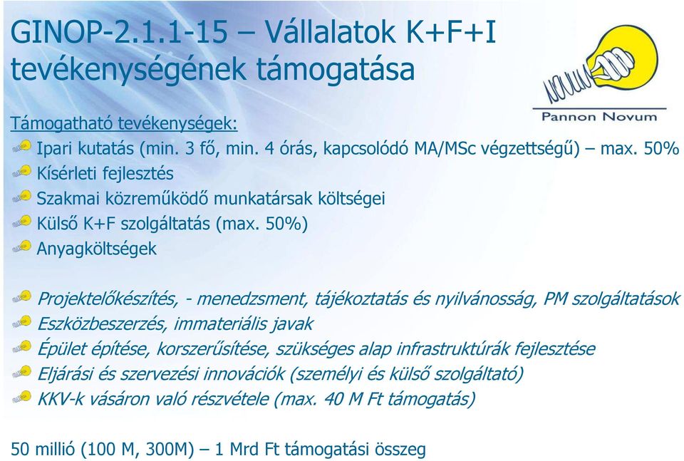 50%) Anyagköltségek Projektelőkészítés, - menedzsment, tájékoztatás és nyilvánosság, PM szolgáltatások Eszközbeszerzés, immateriális javak Épület építése,