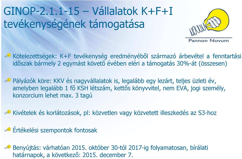 követő évében eléri a támogatás 30%-át (összesen) Pályázók köre: KKV és nagyvállalatok is, legalább egy lezárt, teljes üzleti év, amelyben legalább 1 fő KSH