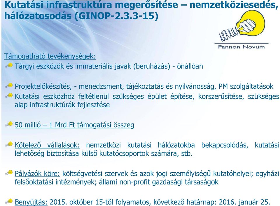 eszközhöz feltétlenül szükséges épület építése, korszerűsítése, szükséges alap infrastruktúrák fejlesztése 50 millió 1 Mrd Ft támogatási összeg Kötelező vállalások: nemzetközi kutatási
