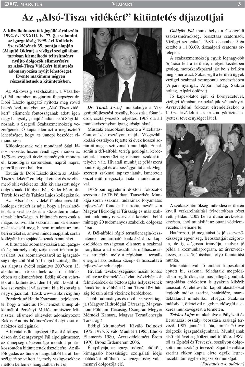 Évente maximum négyen részesülhetnek a kitüntetésben. Az Atikövízig székházában, a Vásárhelyi Pál teremben megtartott ünnepséget dr.