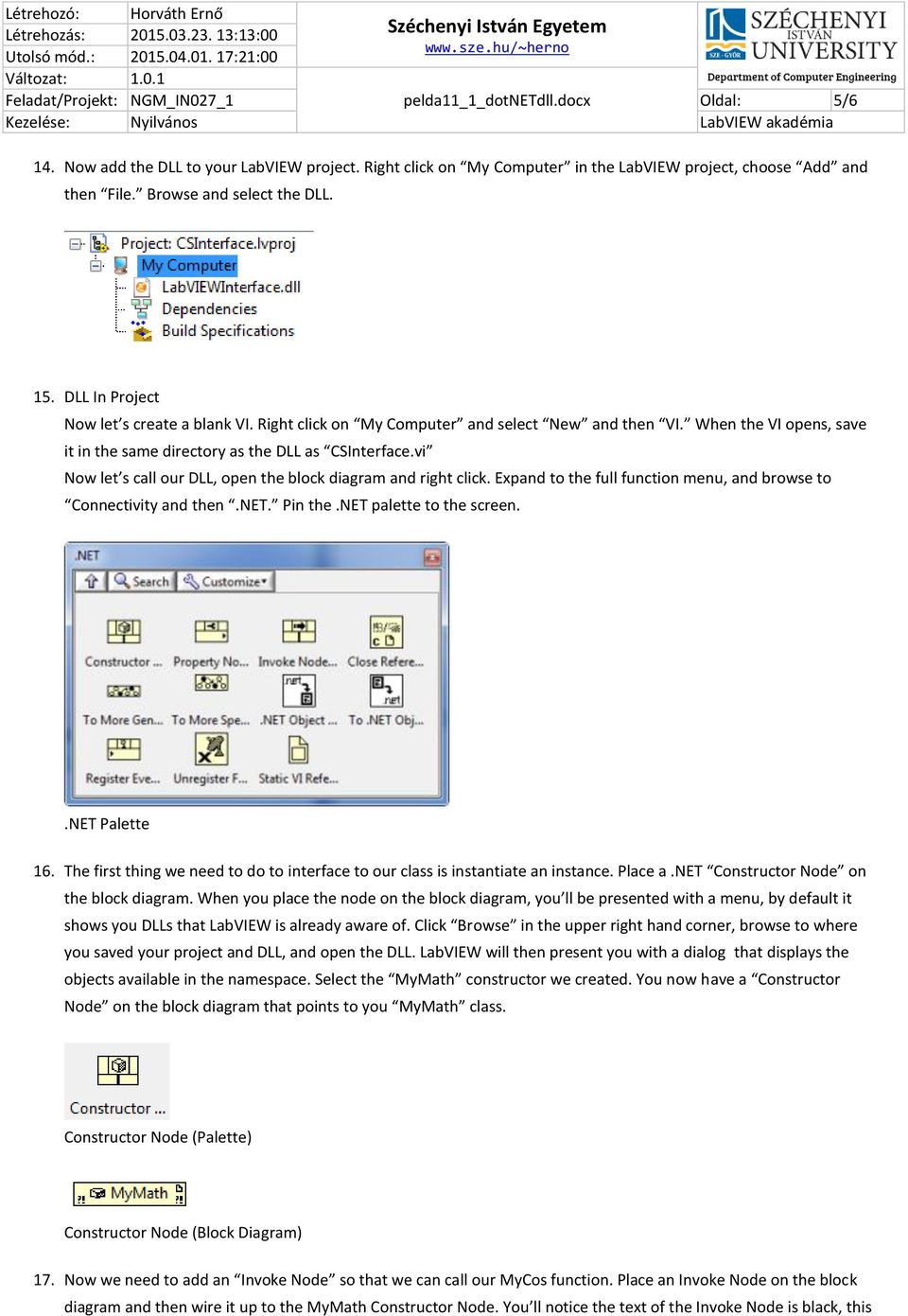 vi Now let s call our DLL, open the block diagram and right click. Expand to the full function menu, and browse to Connectivity and then.net. Pin the.net palette to the screen..net Palette 16.