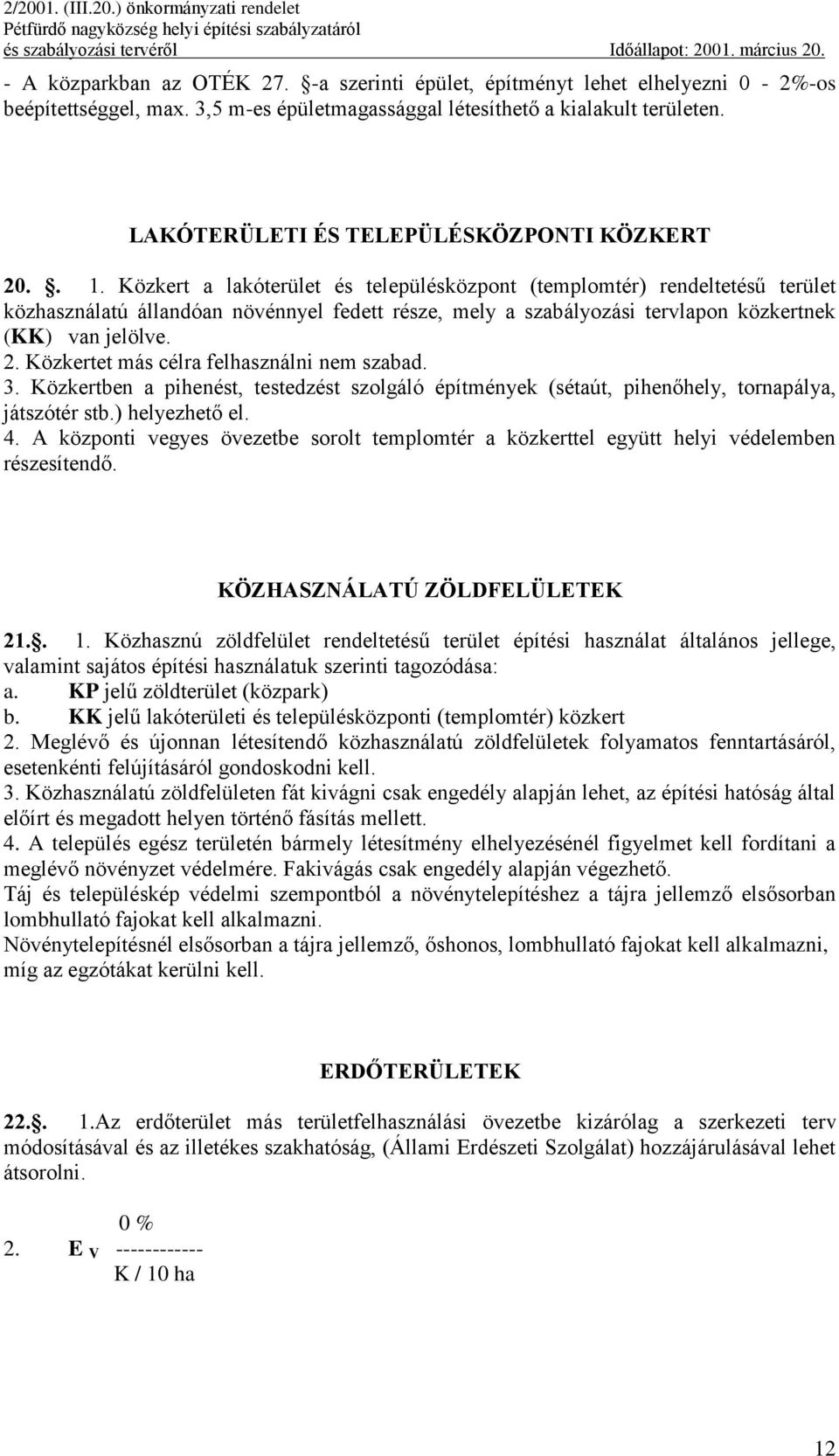 Közkert a lakóterület és településközpont (templomtér) rendeltetésű terület közhasználatú állandóan növénnyel fedett része, mely a szabályozási tervlapon közkertnek (KK) van jelölve. 2.