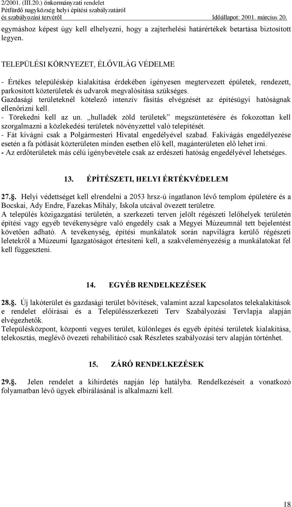 Gazdasági területeknél kötelező intenzív fásítás elvégzését az építésügyi hatóságnak ellenőrizni kell. - Törekedni kell az un.