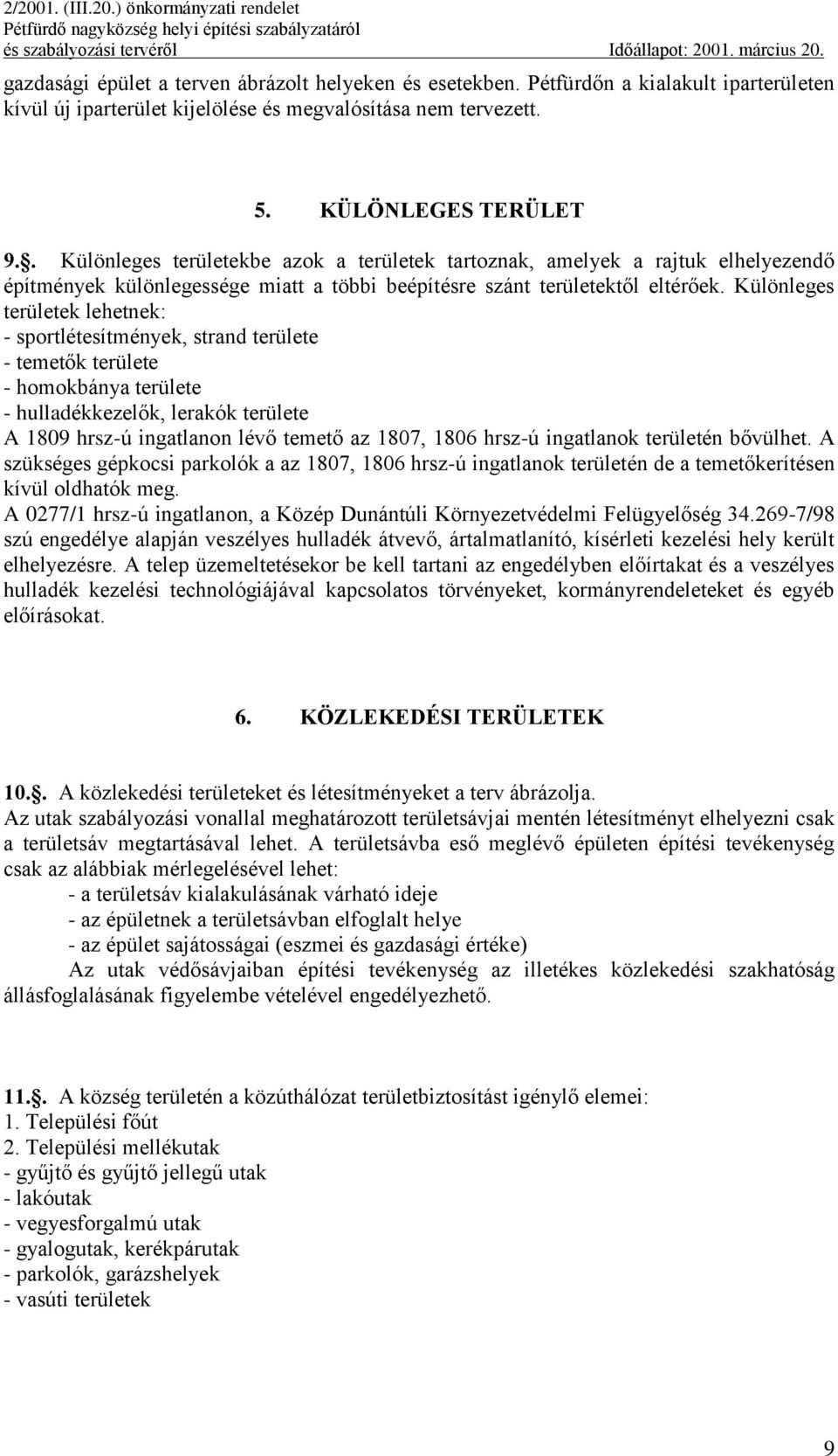 Különleges területek lehetnek: - sportlétesítmények, strand területe - temetők területe - homokbánya területe - hulladékkezelők, lerakók területe A 1809 hrsz-ú ingatlanon lévő temető az 1807, 1806