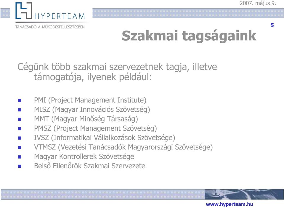 (Project Management Institute) MISZ (Magyar Innovációs Szövetség) MMT (Magyar Minőség Társaság) PMSZ