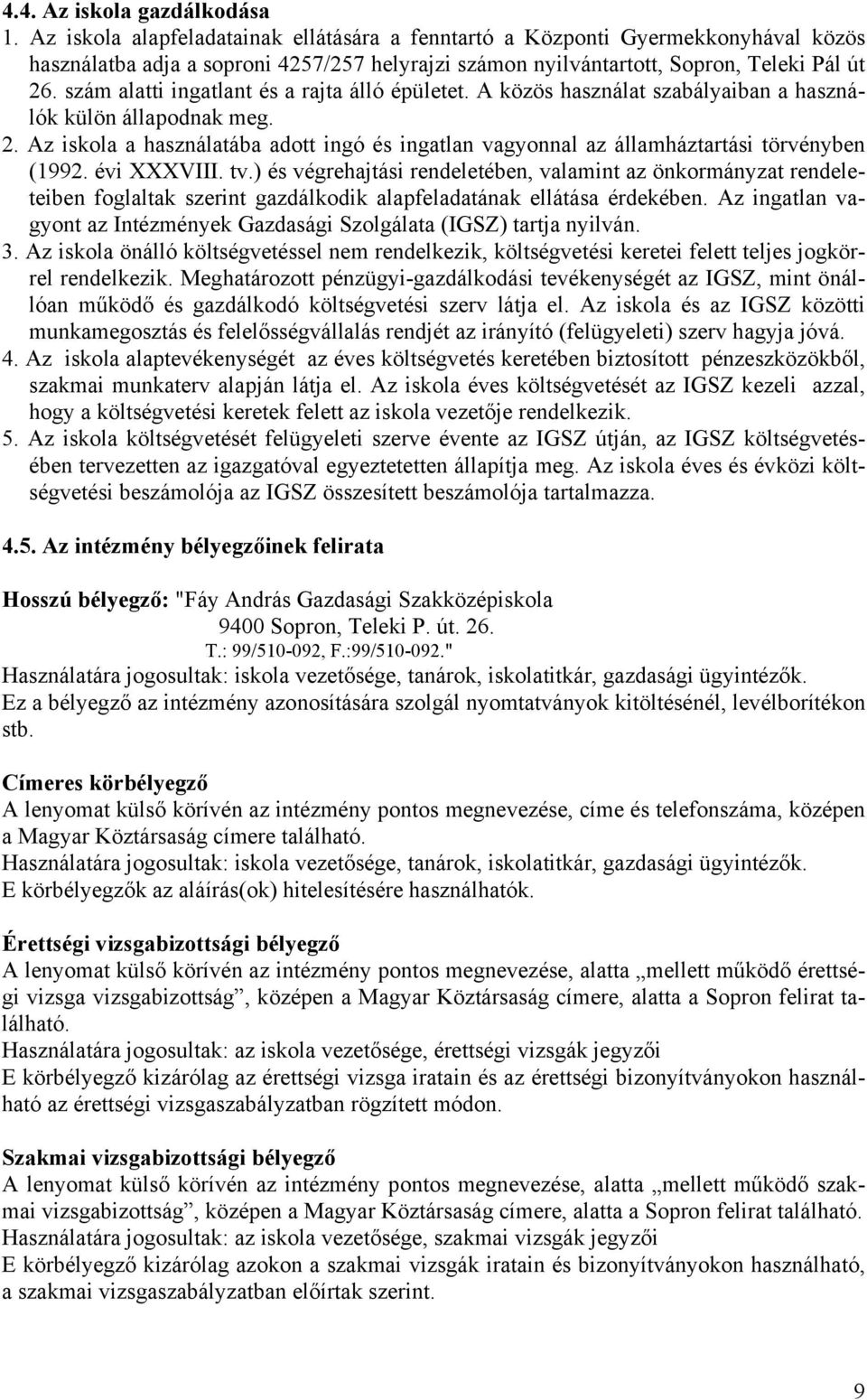 szám alatti ingatlant és a rajta álló épületet. A közös használat szabályaiban a használók külön állapodnak meg. 2.