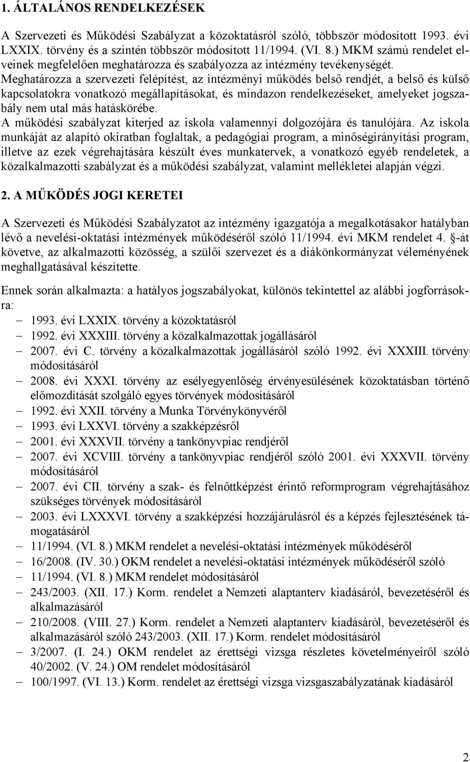 Meghatározza a szervezeti felépítést, az intézményi működés belső rendjét, a belső és külső kapcsolatokra vonatkozó megállapításokat, és mindazon rendelkezéseket, amelyeket jogszabály nem utal más