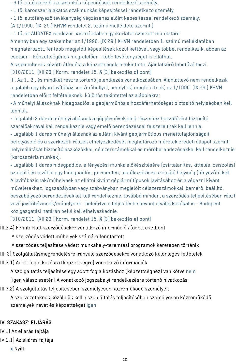 ) - 1 fő, az AUDATEX rendszer használatában gyakorlatot szerzett munkatárs Amennyiben egy szakember az 1/1990. (IX:29.) KHVM rendeletben 1.