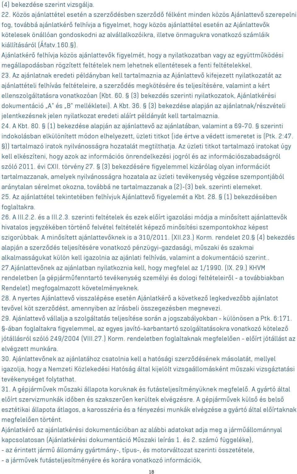 önállóan gondoskodni az alvállalkozóikra, illetve önmagukra vonatkozó számláik kiállításáról (Áfatv.160. ).