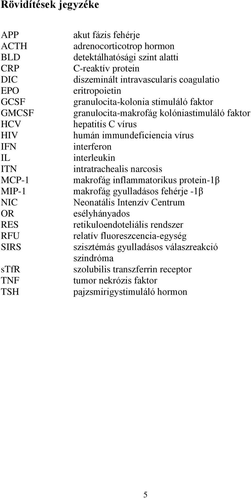 humán immundeficiencia vírus interferon interleukin intratrachealis narcosis makrofág inflammatorikus protein-1β makrofág gyulladásos fehérje -1β Neonatális Intenzív Centrum