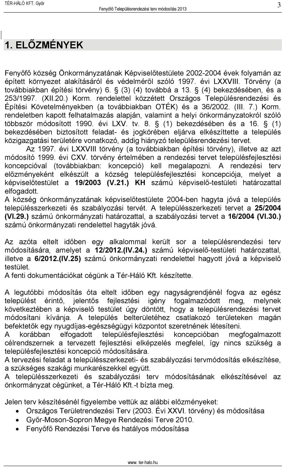 rendelettel közzétett Országos Településrendezési és Építési Követelményekben (a továbbiakban OTÉK) és a 36/2002. (III. 7.) Korm.