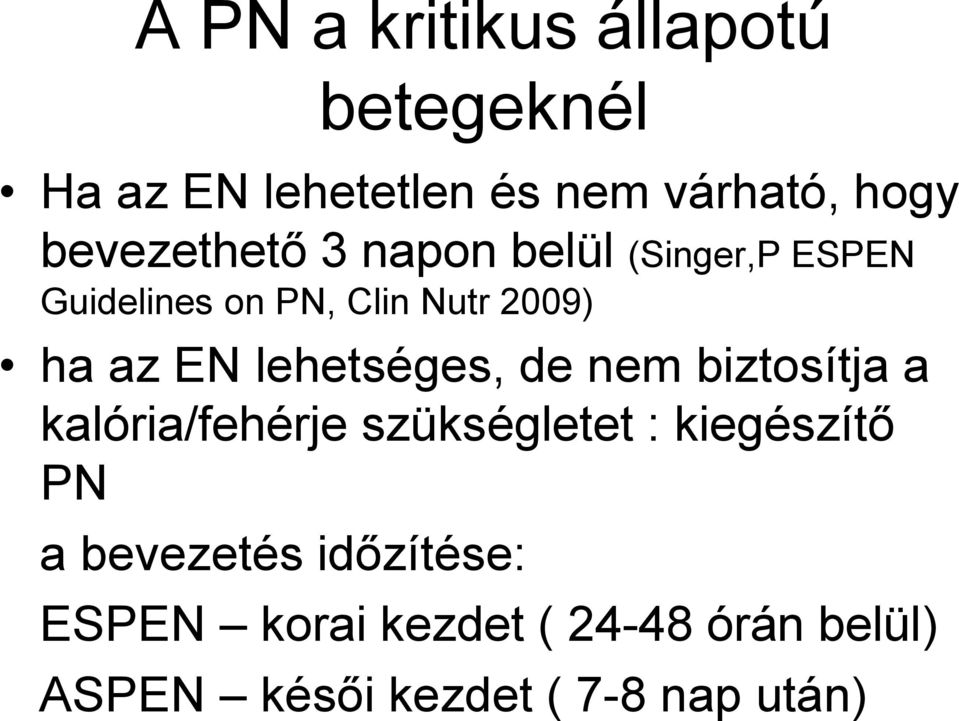 EN lehetséges, de nem biztosítja a kalória/fehérje szükségletet : kiegészítő PN a