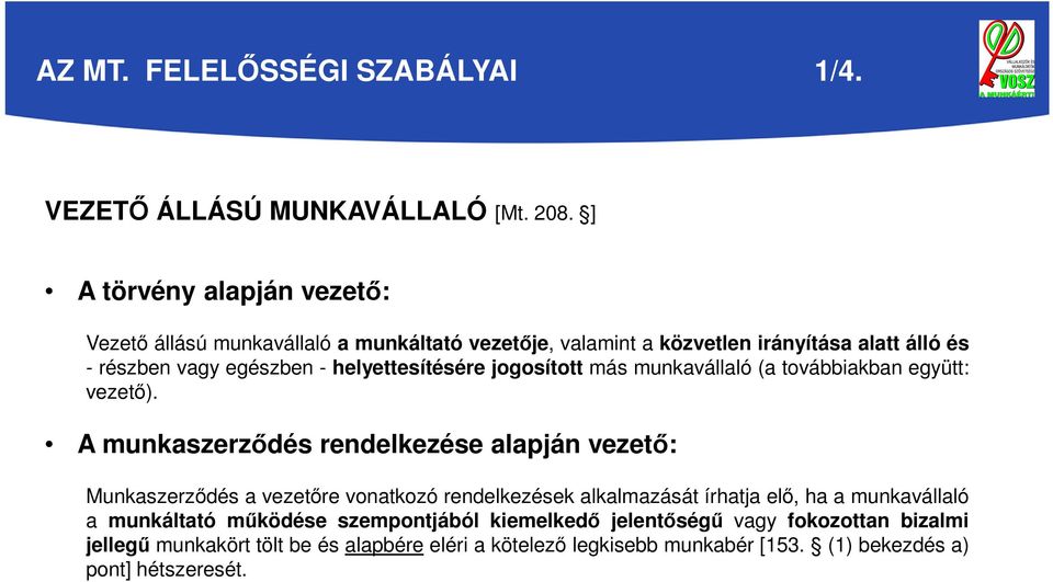 helyettesítésére jogosított más munkavállaló (a továbbiakban együtt: vezető).