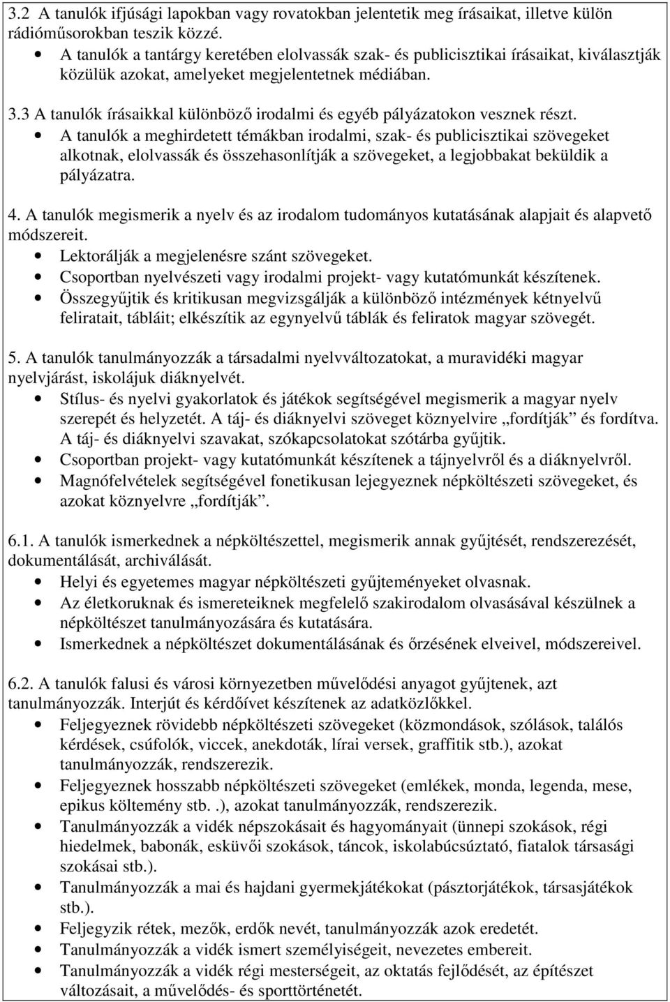 3 A tanulók írásaikkal különbözı irodalmi és egyéb pályázatokon vesznek részt.