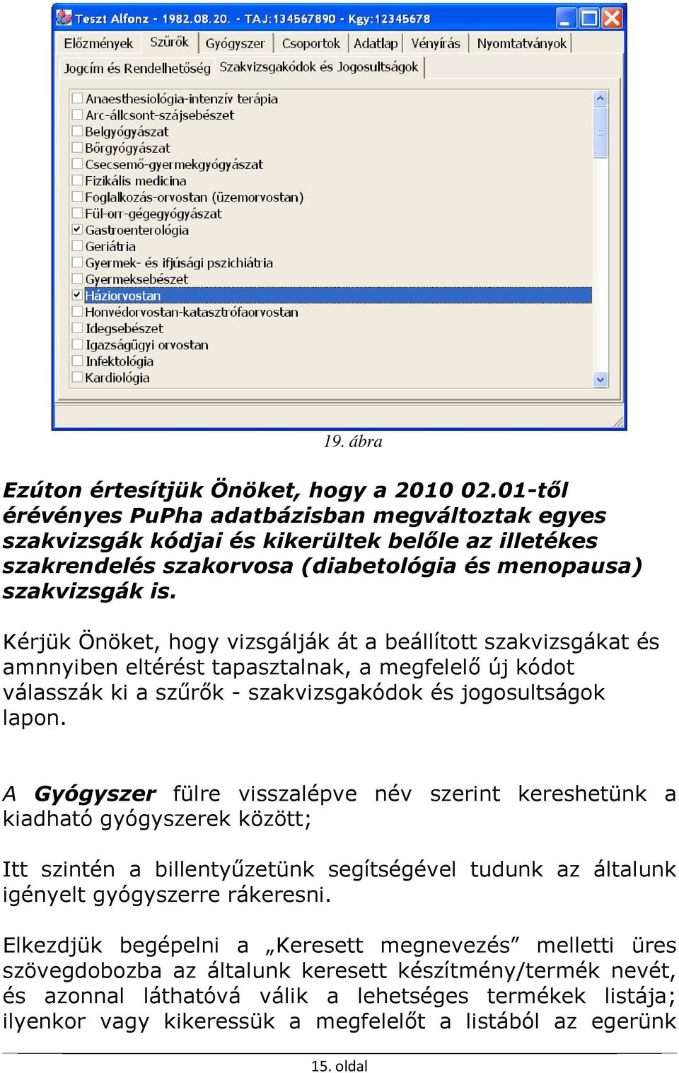 Kérjük Önöket, hogy vizsgálják át a beállított szakvizsgákat és amnnyiben eltérést tapasztalnak, a megfelelő új kódot válasszák ki a szűrők - szakvizsgakódok és jogosultságok lapon.