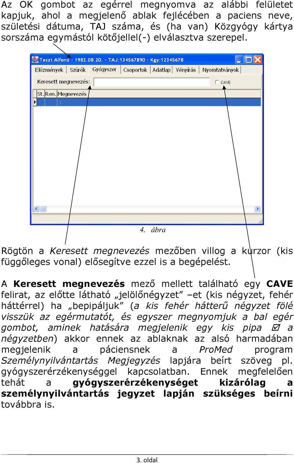 A Keresett megnevezés mező mellett található egy CAVE felirat, az előtte látható jelölőnégyzet et (kis négyzet, fehér háttérrel) ha bepipáljuk (a kis fehér hátterű négyzet fölé visszük az