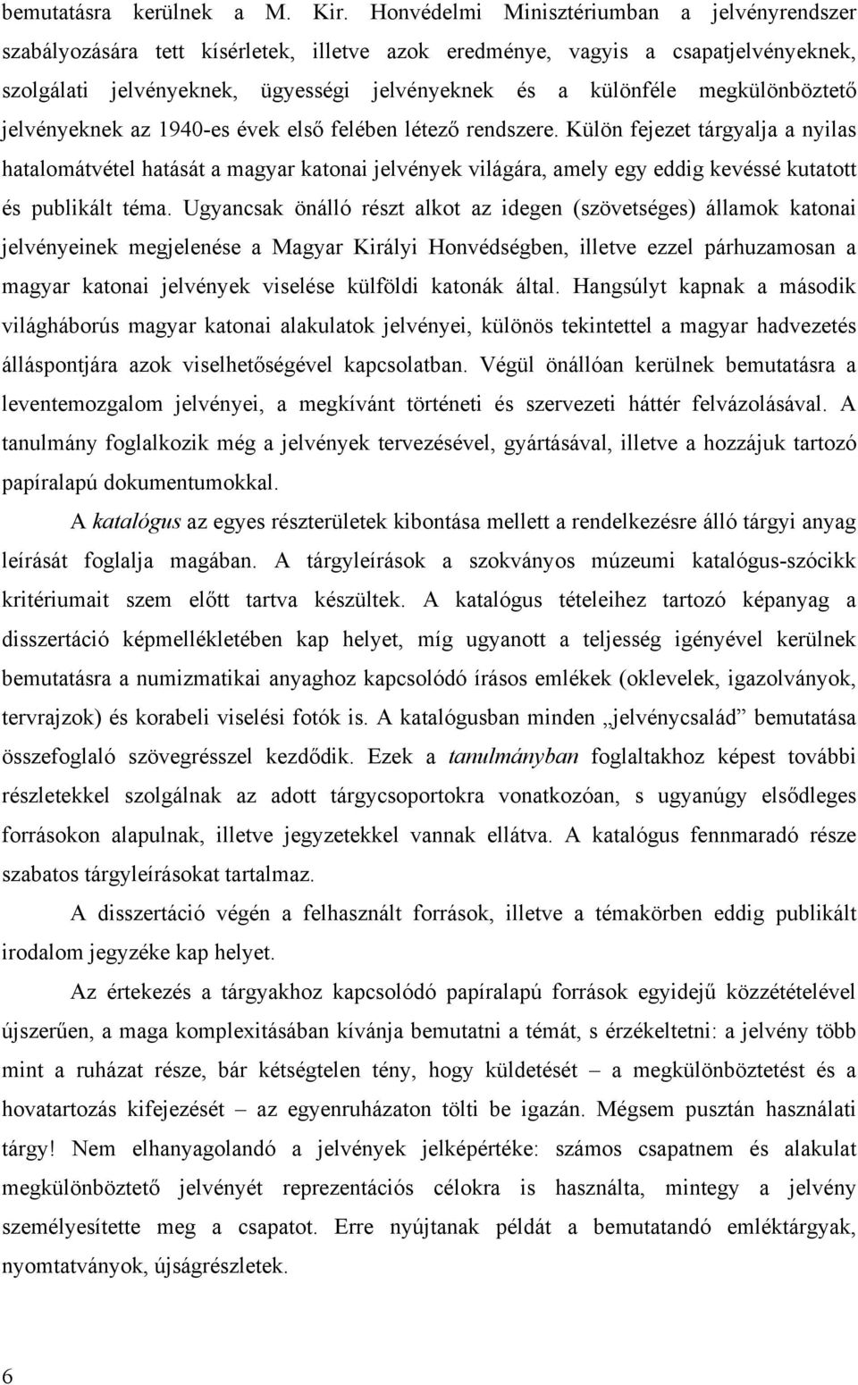 megkülönböztető jelvényeknek az 1940-es évek első felében létező rendszere.