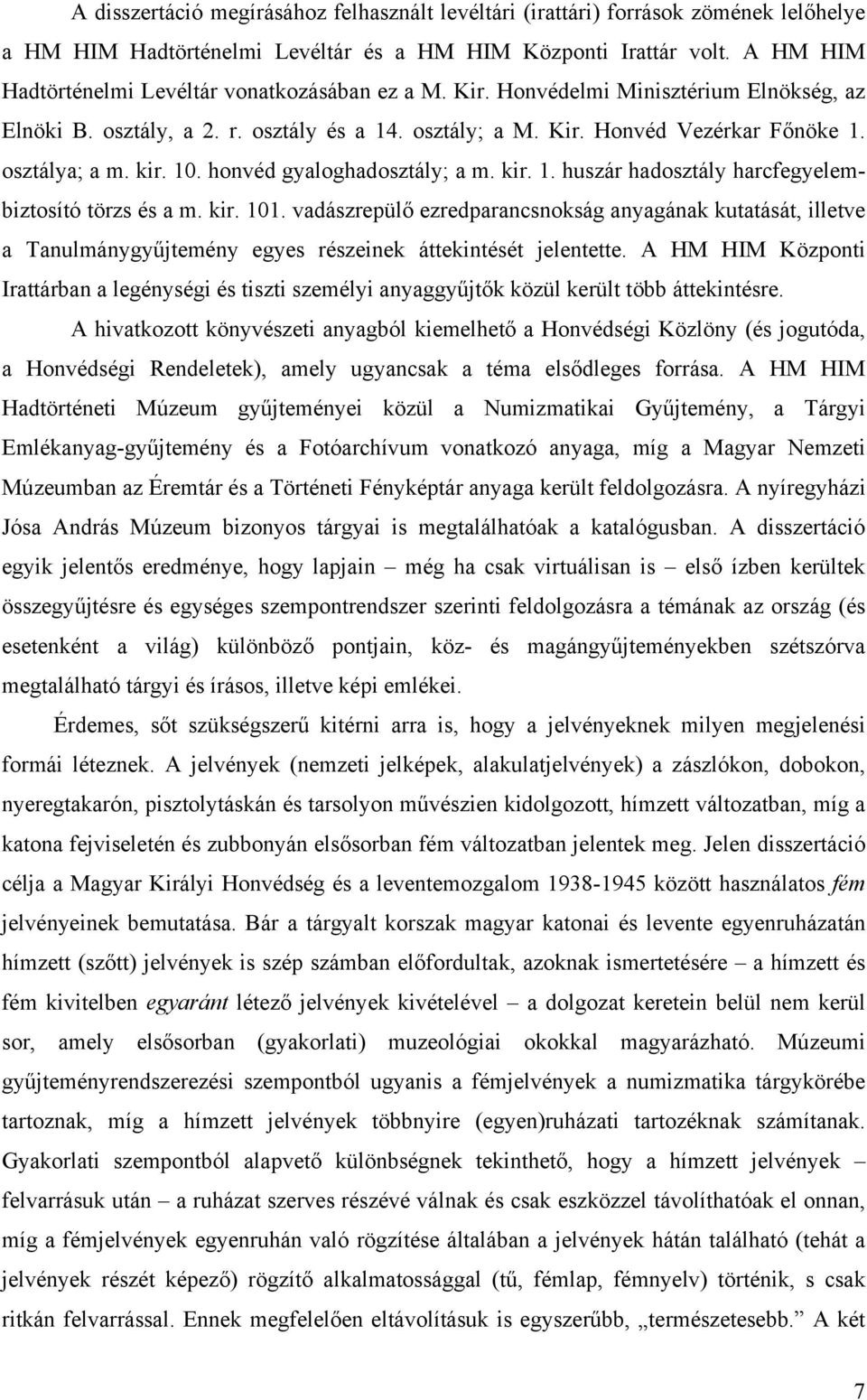 kir. 10. honvéd gyaloghadosztály; a m. kir. 1. huszár hadosztály harcfegyelembiztosító törzs és a m. kir. 101.