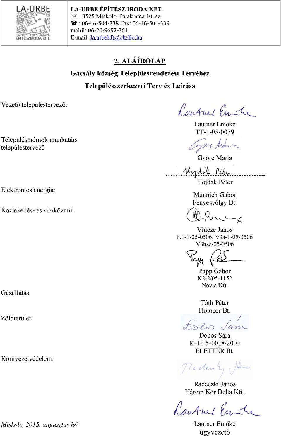 TT-1-05-0079 Györe Mária Elektromos energia: Közlekedés- és víziközmű: Hojdák Péter Münnich Gábor Fényesvölgy Bt.