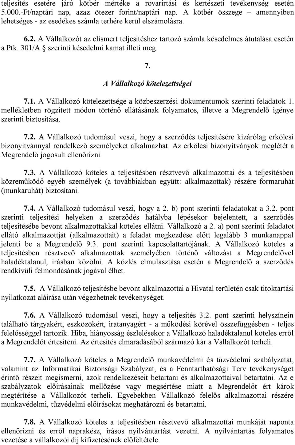 szerinti késedelmi kamat illeti meg. 7. A Vállalkozó kötelezettségei 7.1. A Vállalkozó kötelezettsége a közbeszerzési dokumentumok szerinti feladatok 1.