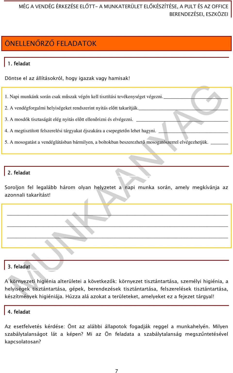 A megtisztított felszerelési tárgyakat éjszakára a csepegtetın lehet hagyni. 5. A mosogatást a vendéglátásban bármilyen, a boltokban beszerezhetı mosogatószerrel elvégezhetjük. 2.