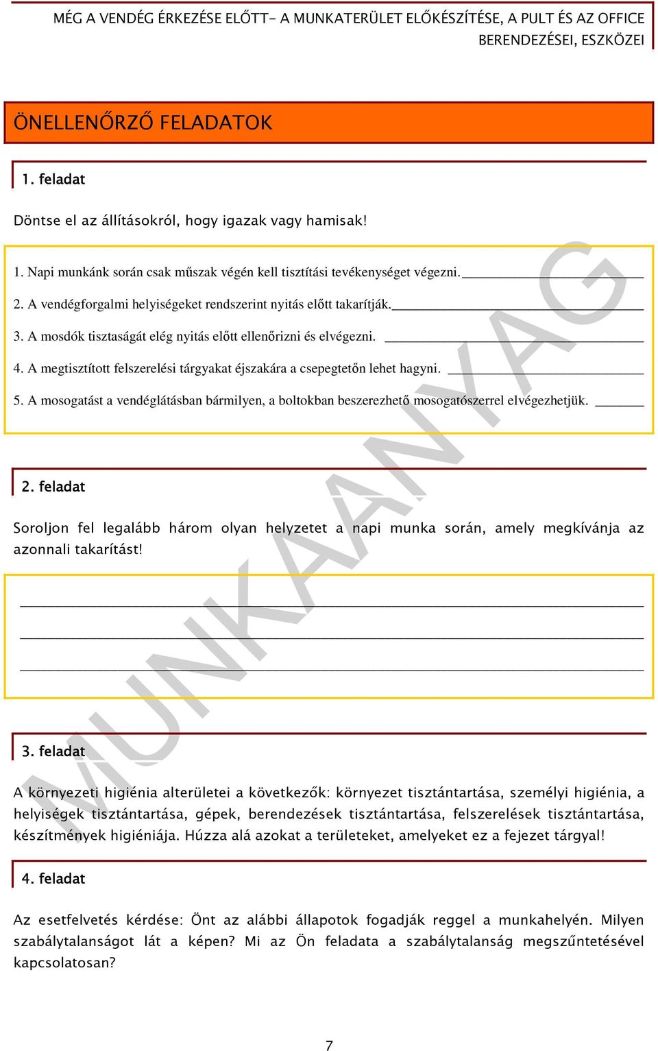 A megtisztított felszerelési tárgyakat éjszakára a csepegtetın lehet hagyni. 5. A mosogatást a vendéglátásban bármilyen, a boltokban beszerezhetı mosogatószerrel elvégezhetjük. 2.