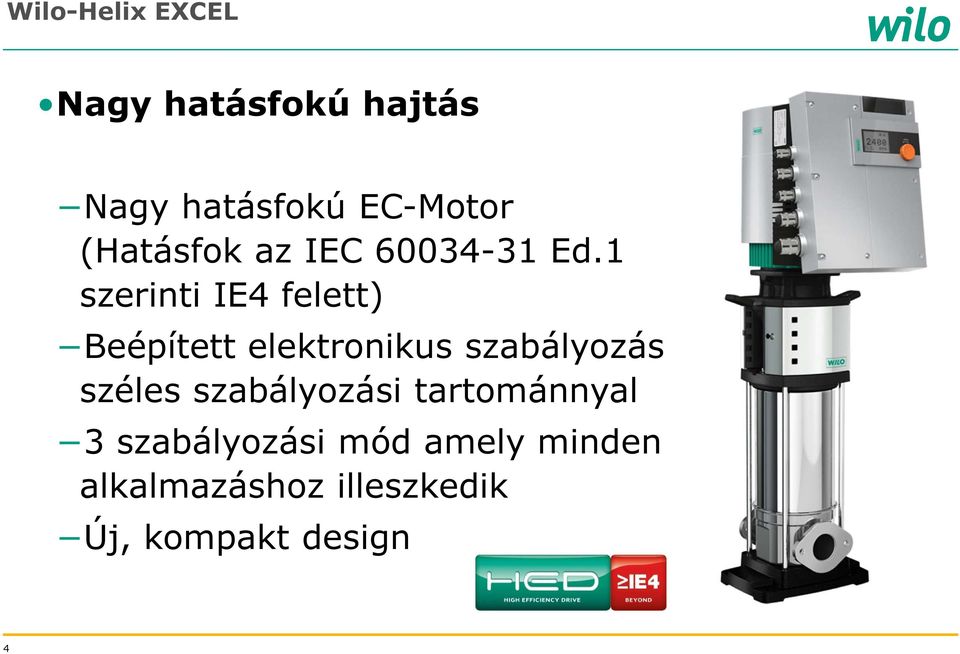 1 szerinti IE4 felett) Beépített elektronikus szabályozás széles