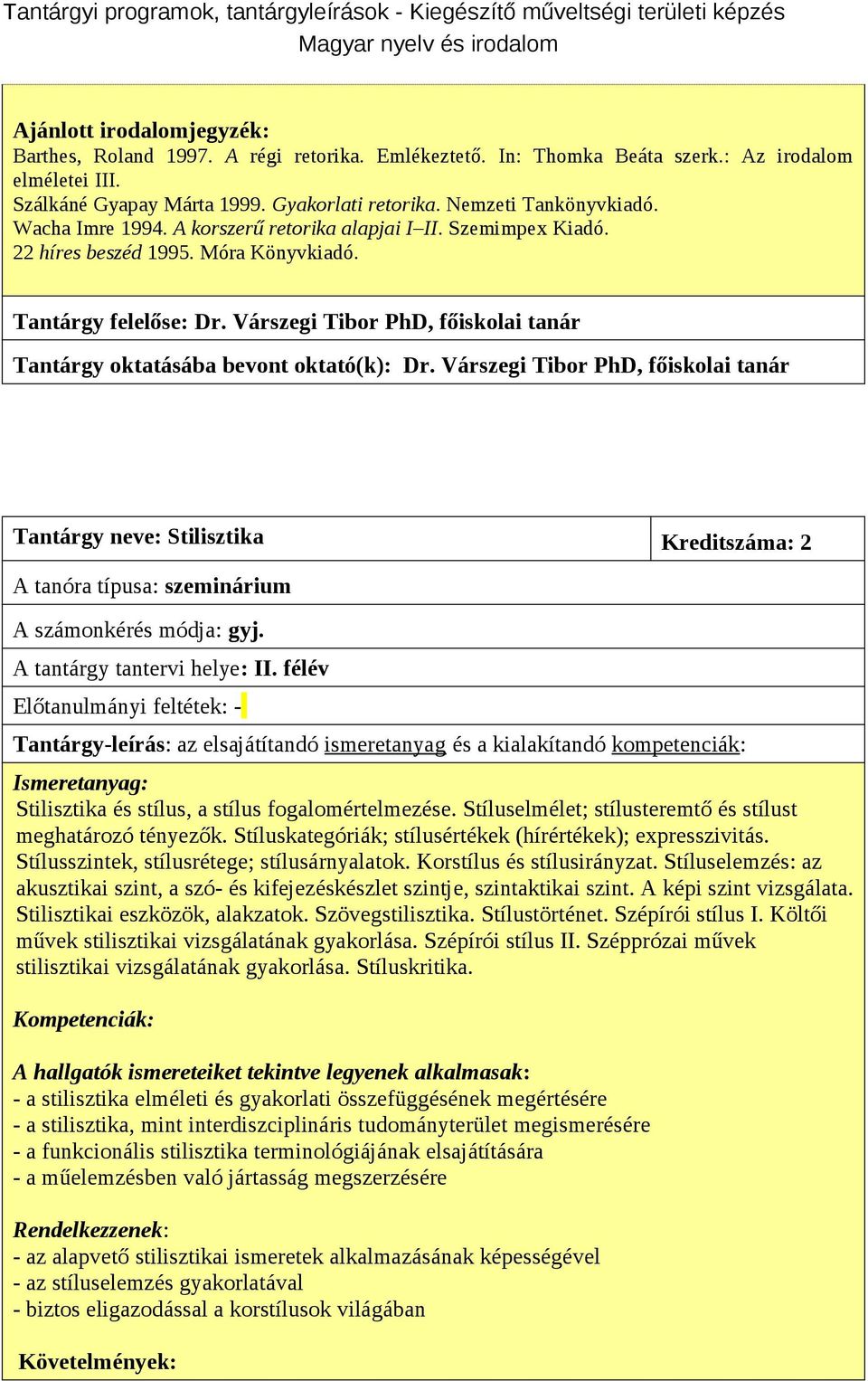 Várszegi Tibor PhD, főiskolai tanár Tantárgy oktatásába bevont oktató(k): Dr. Várszegi Tibor PhD, főiskolai tanár Tantárgy neve: Stilisztika Kreditszáma: 2 A tantárgy tantervi helye: II.