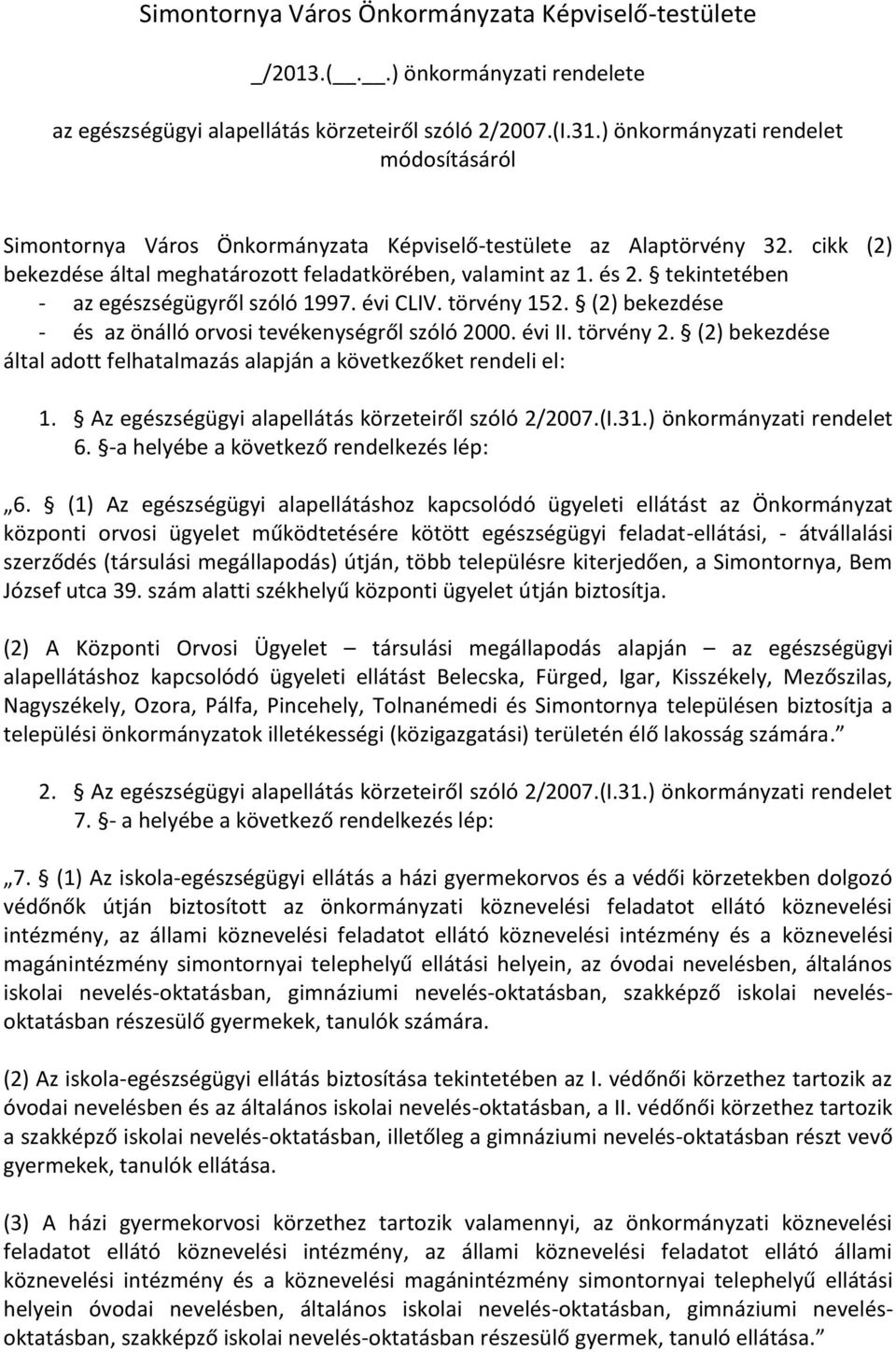 tekintetében - az egészségügyről szóló 1997. évi CLIV. törvény 152. (2) bekezdése - és az önálló orvosi tevékenységről szóló 2000. évi II. törvény 2.