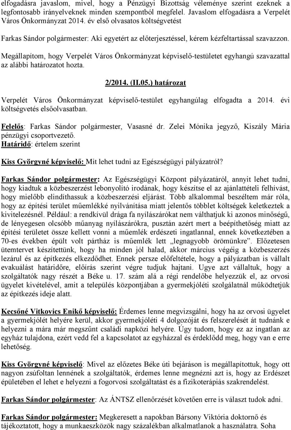 Megállapítom, hogy Verpelét Város Önkormányzat képviselő-testületet egyhangú szavazattal 2/2014. (II.05.) határozat Verpelét Város Önkormányzat képviselő-testület egyhangúlag elfogadta a 2014.