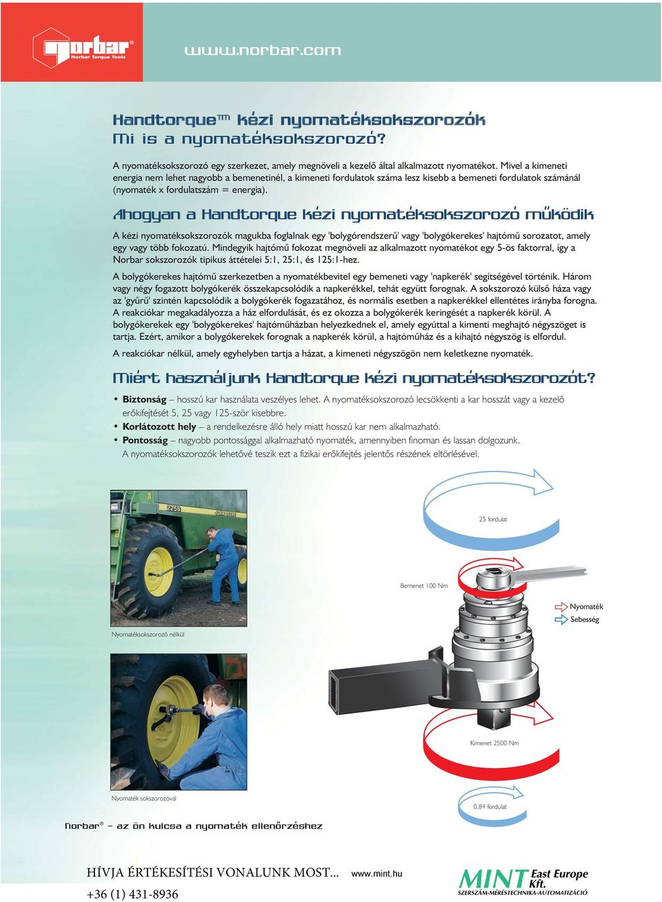 Ahogyan a Handtorque kézi nyomatéksokszorozó mûködik A kézi nyomatéksokszorozók magukba foglalnak egy 'bolygórendszerû' vagy 'bolygókerekes' hajtómû sorozatot, amely egy vagy több fokozatú.