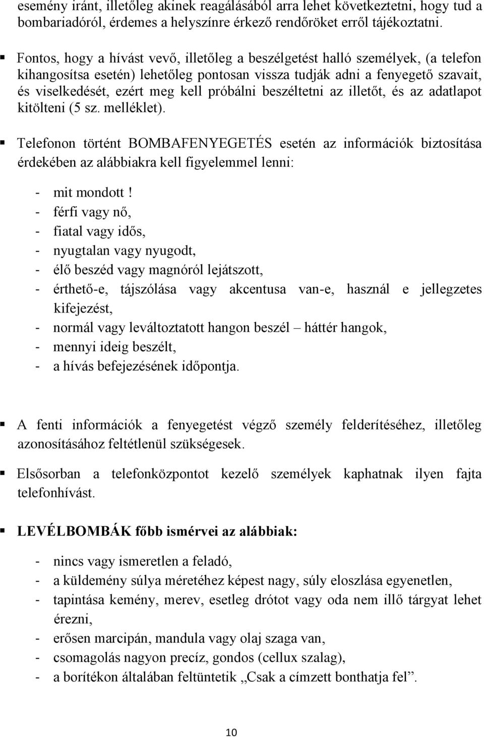 próbálni beszéltetni az illetőt, és az adatlapot kitölteni (5 sz. melléklet).