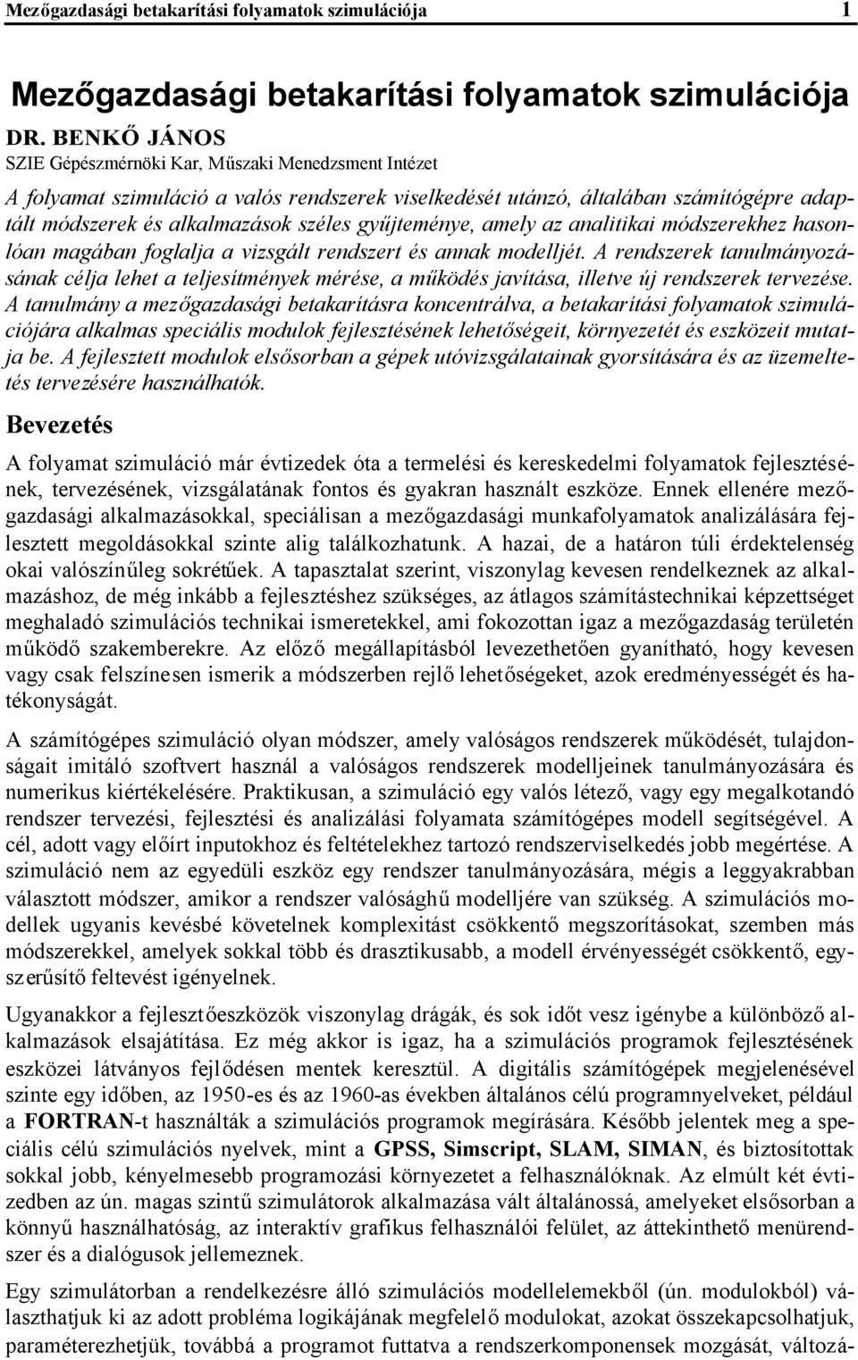 gyűjteménye, amely az analitikai módszerekhez hasonlóan magában foglalja a vizsgált rendszert és annak modelljét.