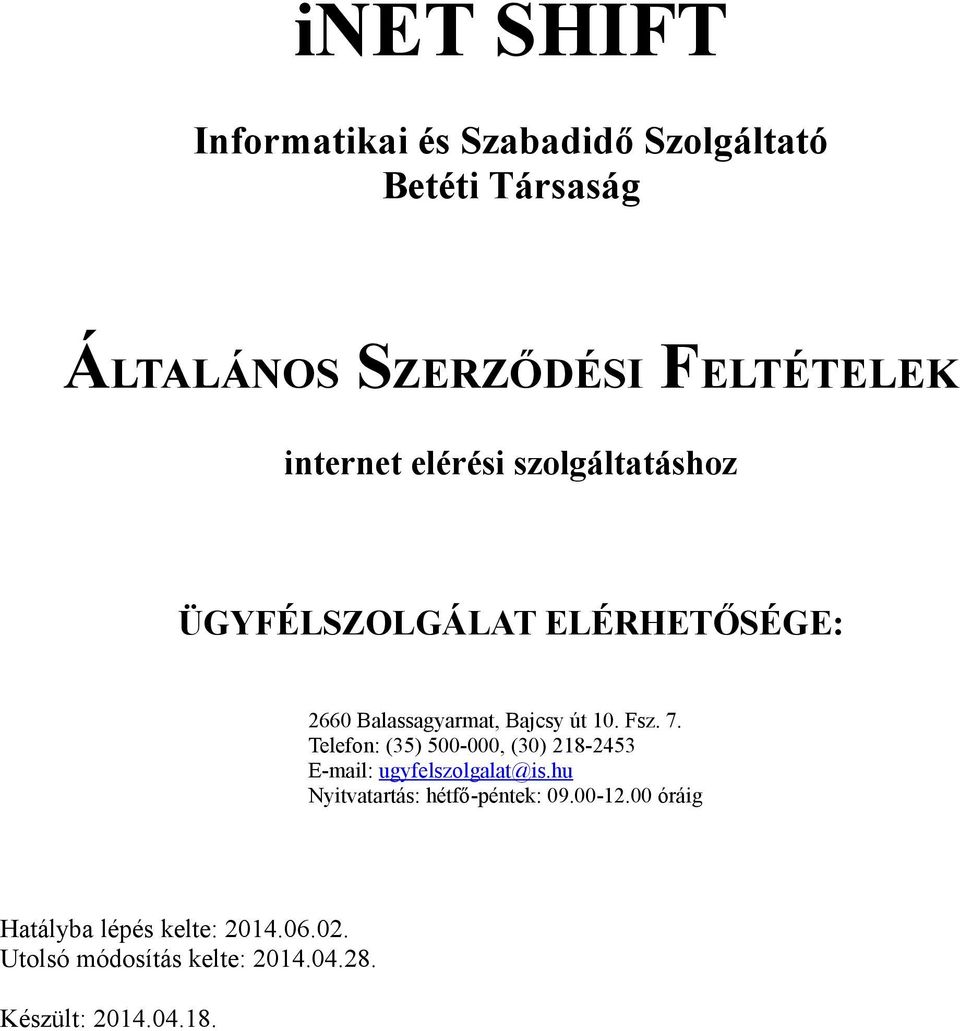 Bajcsy út 10. Fsz. 7. Telefon: (35) 500-000, (30) 218-2453 E-mail: ugyfelszolgalat@is.