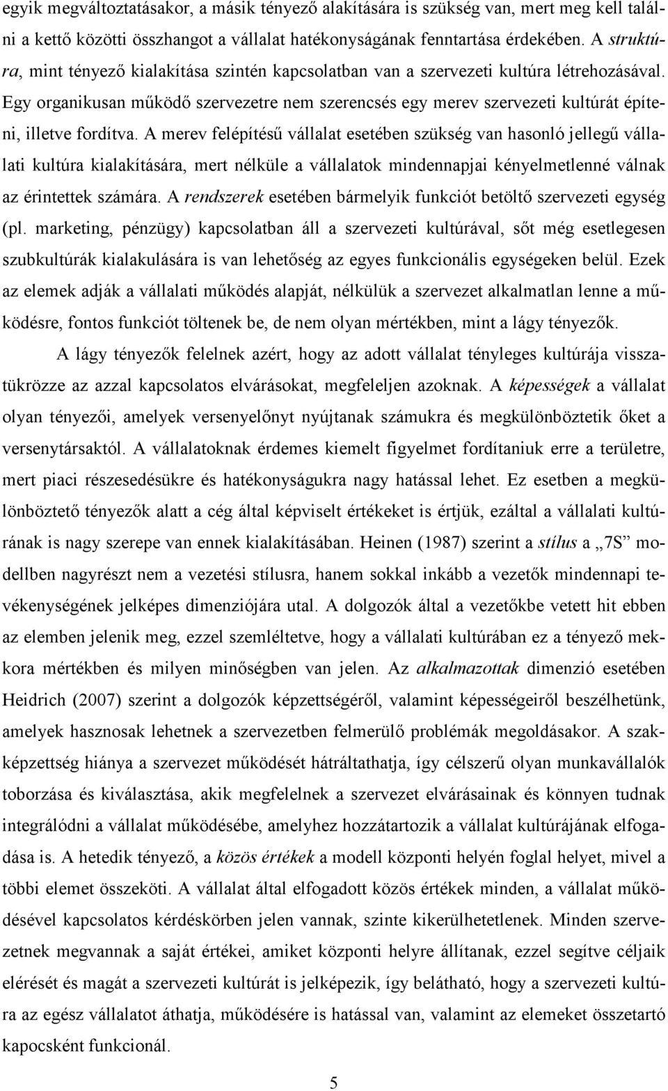 Egy organikusan működő szervezetre nem szerencsés egy merev szervezeti kultúrát építeni, illetve fordítva.