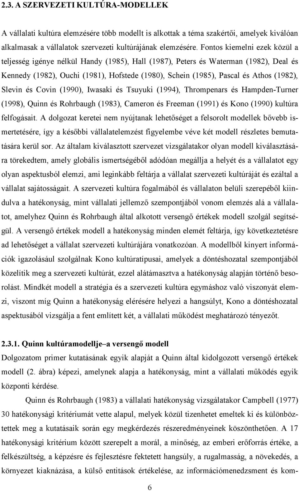 (1982), Slevin és Covin (1990), Iwasaki és Tsuyuki (1994), Thrompenars és Hampden-Turner (1998), Quinn és Rohrbaugh (1983), Cameron és Freeman (1991) és Kono (1990) kultúra felfogásait.