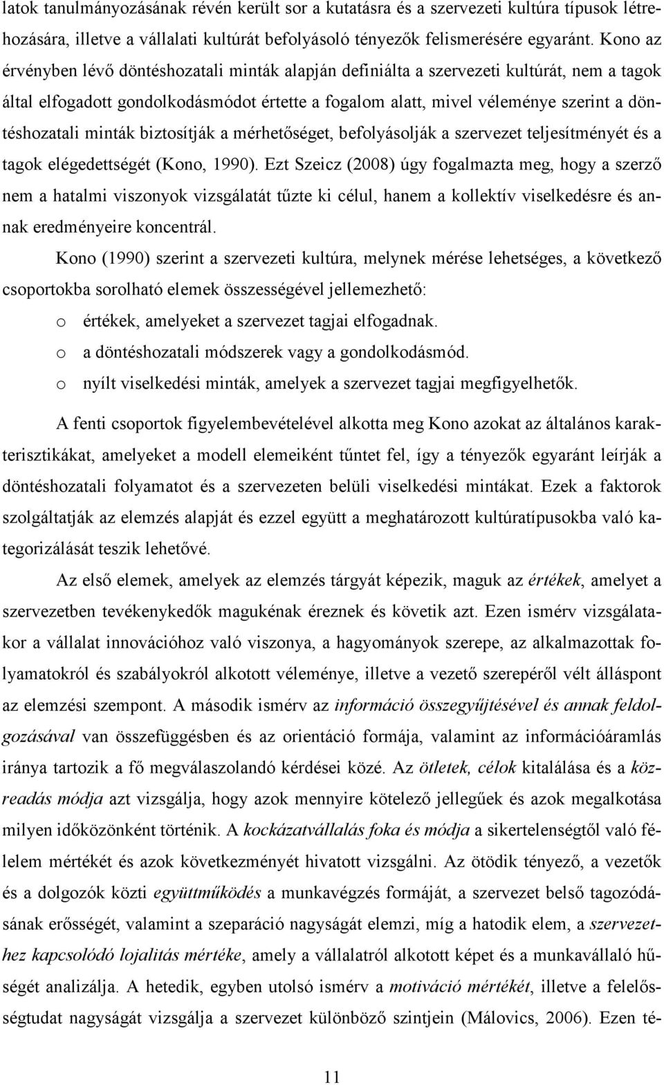 minták biztosítják a mérhetőséget, befolyásolják a szervezet teljesítményét és a tagok elégedettségét (Kono, 1990).