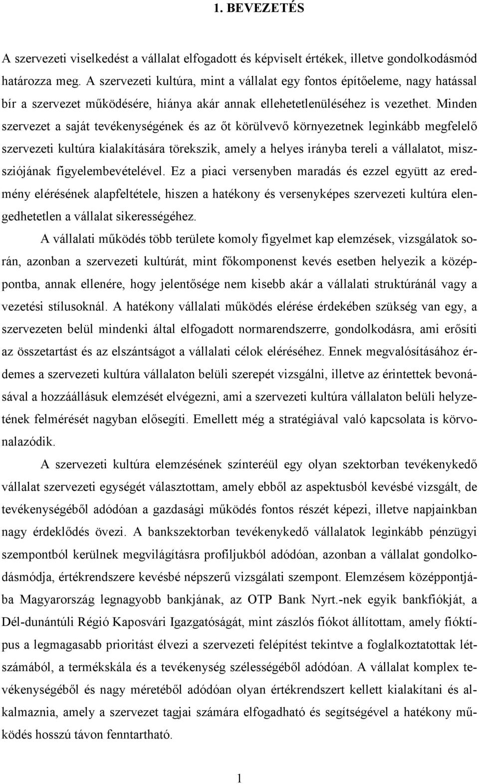 Minden szervezet a saját tevékenységének és az őt körülvevő környezetnek leginkább megfelelő szervezeti kultúra kialakítására törekszik, amely a helyes irányba tereli a vállalatot, miszsziójának