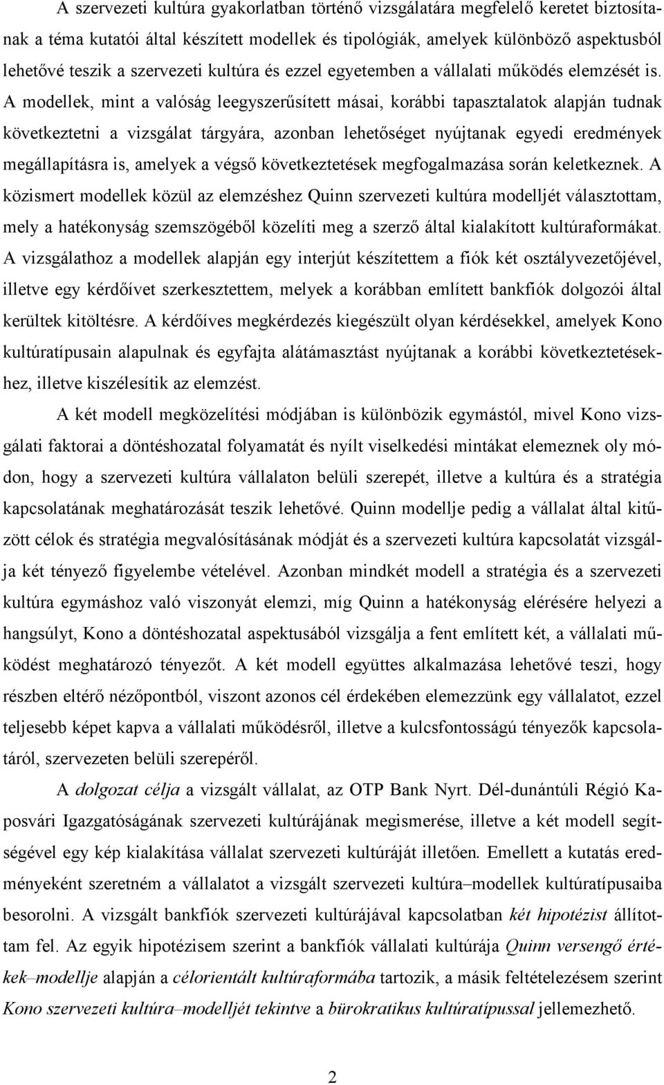 A modellek, mint a valóság leegyszerűsített másai, korábbi tapasztalatok alapján tudnak következtetni a vizsgálat tárgyára, azonban lehetőséget nyújtanak egyedi eredmények megállapításra is, amelyek