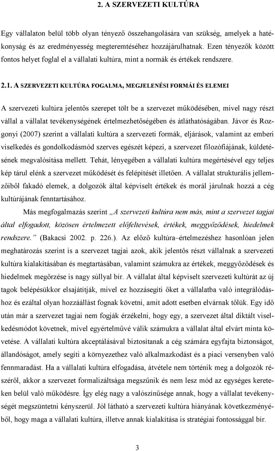 A SZERVEZETI KULTÚRA FOGALMA, MEGJELE ÉSI FORMÁI ÉS ELEMEI A szervezeti kultúra jelentős szerepet tölt be a szervezet működésében, mivel nagy részt vállal a vállalat tevékenységének