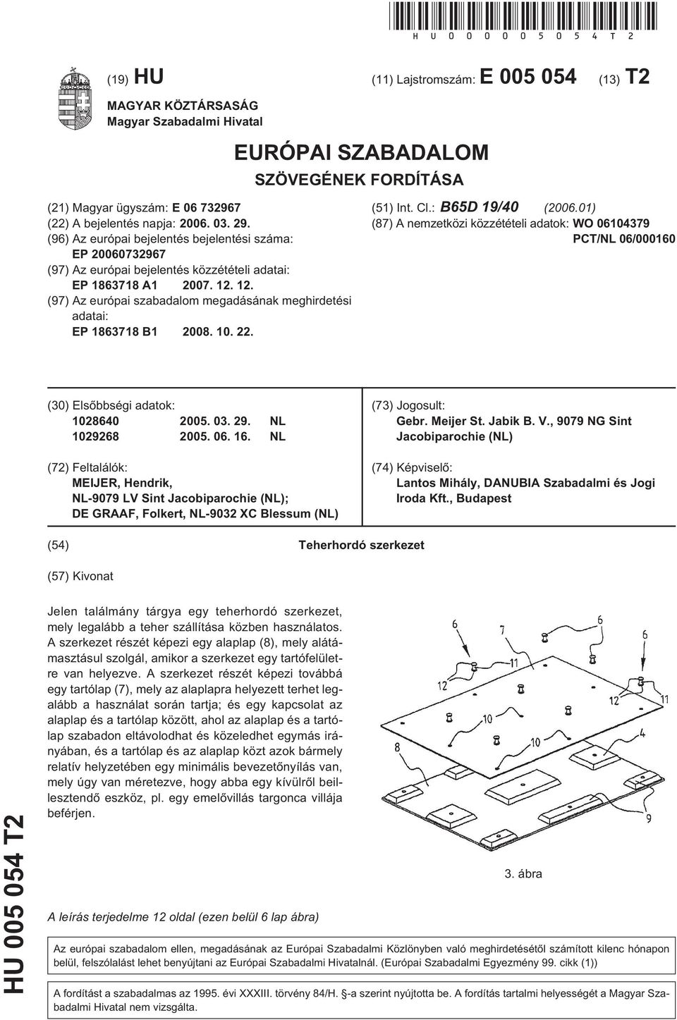 29. (96) Az európai bejelentés bejelentési száma: EP 20060732967 (97) Az európai bejelentés közzétételi adatai: EP 1863718 A1 2007. 12.