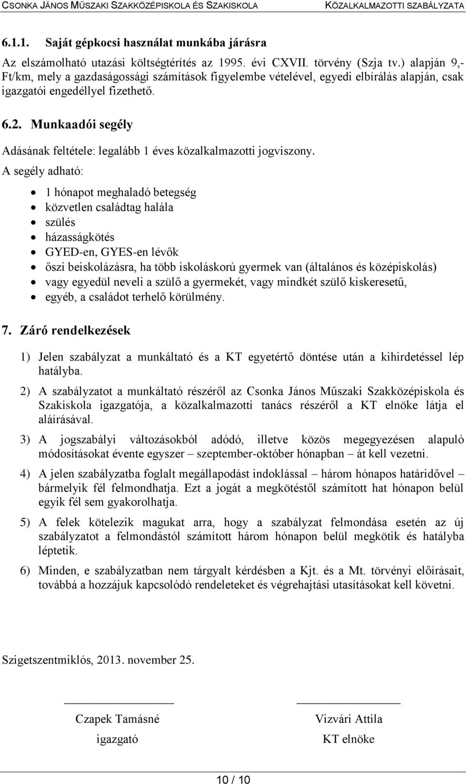 Munkaadói segély Adásának feltétele: legalább 1 éves közalkalmazotti jogviszony.