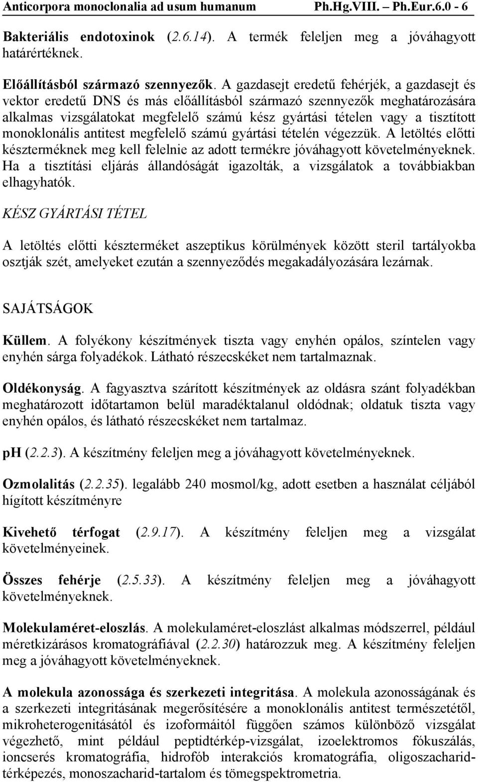 monoklonális antitest megfelelő számú gyártási tételén végezzük. A letöltés előtti készterméknek meg kell felelnie az adott termékre jóváhagyott követelményeknek.