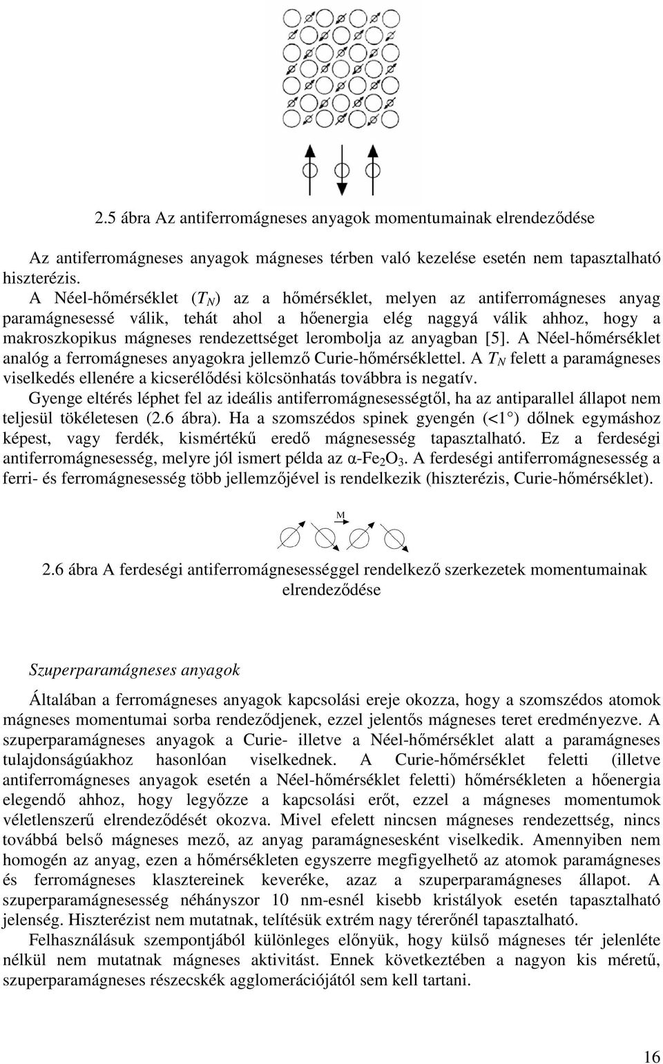 lerombolja az anyagban [5]. A Néel-hmérséklet analóg a ferromágneses anyagokra jellemz Curie-hmérséklettel.